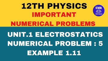 12TH PHYSICS | Unit.1 Electrostatics Important Numerical Problems | Example 1.11