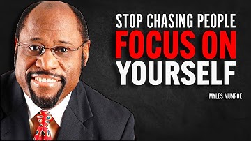STOP CHASING PEOPLE – Focus On Yourself | Myles Munroe Motivational Speech