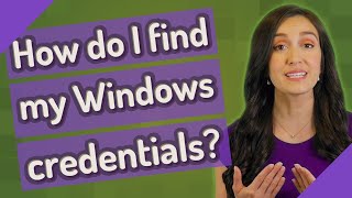 How do I find my Windows credentials?