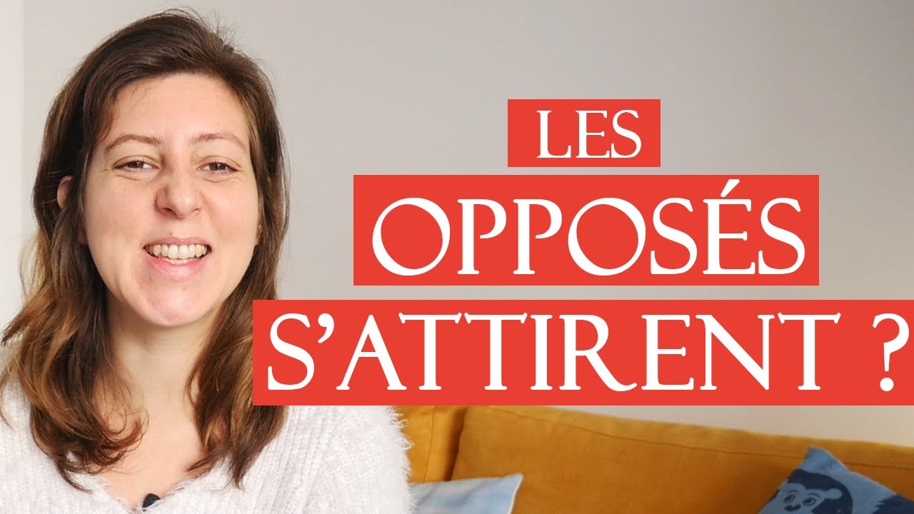 Les OPPOSÉS s'attirent ils VRAIMENT en amour ? (Faut-il se ressembler