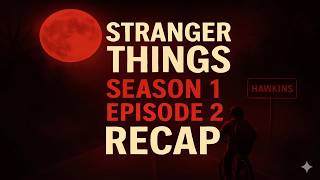Stranger Things S1E2 Recap | The Girl With No Name