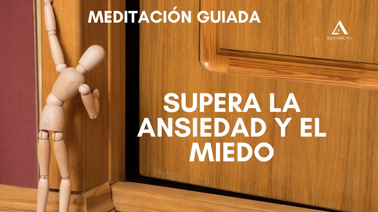 Meditación Guiada: Supera la Ansiedad y el Miedo | Alex Arroyo | - YouTube