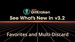 GitKraken v3.2 Release - Favorites & Multi-Select Discard