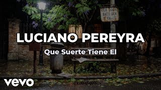 Luciano Pereyra - Que Suerte Tiene El (Lyric Video)