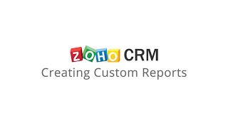 Zoho CRM: Creating Custom Reports