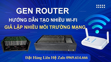 Gen Router | Hướng Dẫn Tạo nhiều Wi-Fi giúp giả lập nhiều môi trường mạng khác nhau Chạy Box Phone