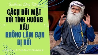 Làm Thế Nào Để Các Tình Huống Xấu Không Ảnh Hưởng Đến Bạn | Sadhguru Lồng Tiếng # 38