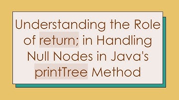Understanding the Role of return; in Handling Null Nodes in Java