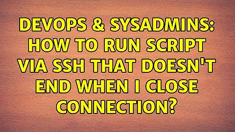 DevOps & SysAdmins: How to run script via SSH that doesn