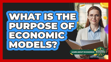 What Is The Purpose Of Economic Models?