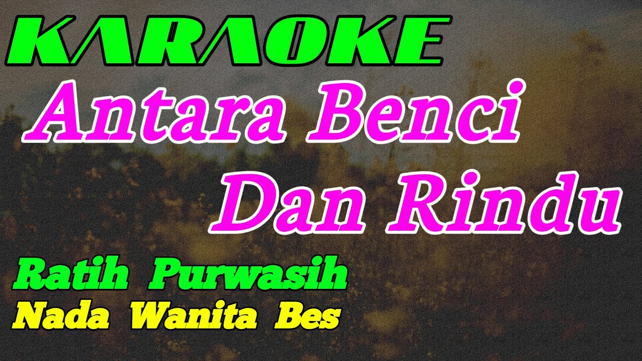 Antara Benci dan Rindu || Karaoke || Ratih Purwasih || Nada Wanita