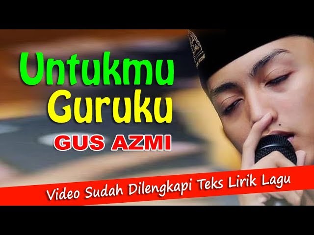 Man Ana Wahai Guru Kami ~ GUS AZMI Dilengkapi  Teks Lirik Lagu class=