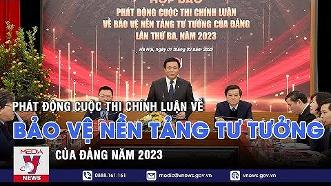 Phát động cuộc thi chính luận về bảo vệ nền tảng tư tưởng của Đảng năm 2023 - VNEWS