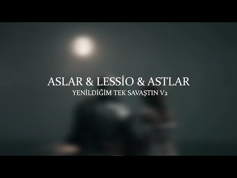 Aslar & Lessio & Astlar - Yenildiğim Tek Savaştın V2 (Prod. Ferhat Şimşek)