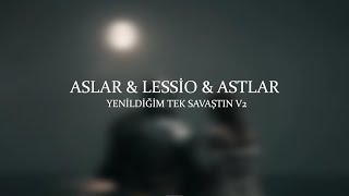Aslar & Lessio & Astlar - Yenildiğim Tek Savaştın V2 (Prod. Ferhat Şimşek)