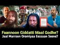OROMIA Faannoon Giddatti Maal Godhe Jaal Marroo Wallagga Seeneera Horroo Guduruu