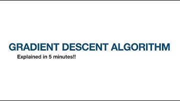 Gradient Descent Algorithm - Explained in 5 minutes