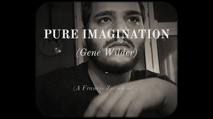 PURE IMAGINATION (Gene Wilder) - COVER by Francis Zuko