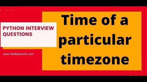 Timezone in Python | Part 39 | Code in Python for Data Science | The Data Monk