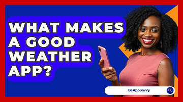 What Makes A Good Weather App? - Be App Savvy