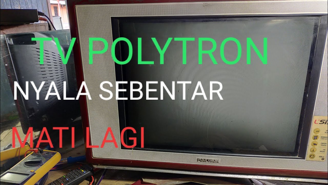 Cara Servis Tv Polytron Hidup Sebentar Mati Lagi Youtube