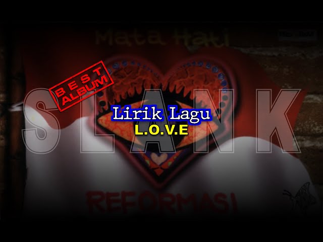 SLANK || LOVE || MATA HATI REFORMASI || LIRIK class=