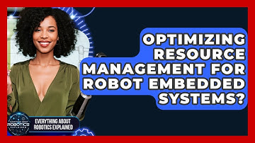 Optimizing Resource Management For Robot Embedded Systems? - Everything About Robotics Explained