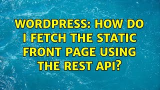 Wordpress: How do I fetch the static front page using the REST API? (4 Solutions!!)