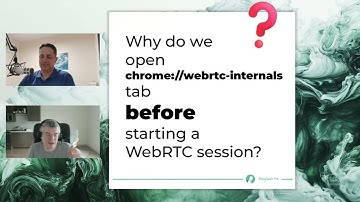 Why do we open chrome://webrtc-internals tab before starting a WebRTC session?