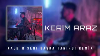 Kerim Araz - Kalbim Seni Başka Tanırdı (Remix) Resimi
