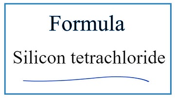 How to Write the Formula for Silicon tetrachloride