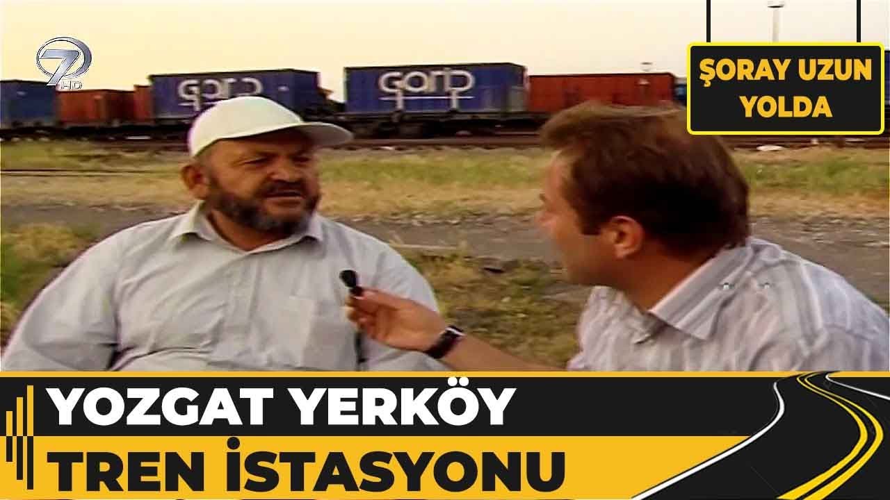Yozgat - Yerköy Tren İstasyonu! | Şoray Uzun Yolda