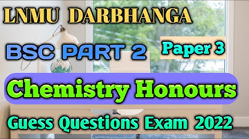 Lnmu BSC Part 2 Chemistry Honours(Paper 3) Guess Questions  Exam 2022