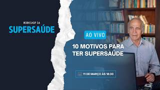LIVE: 10 MOTIVOS PARA TER SUPERSAÚDE
