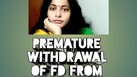Premature withdrawal of a bank FD application