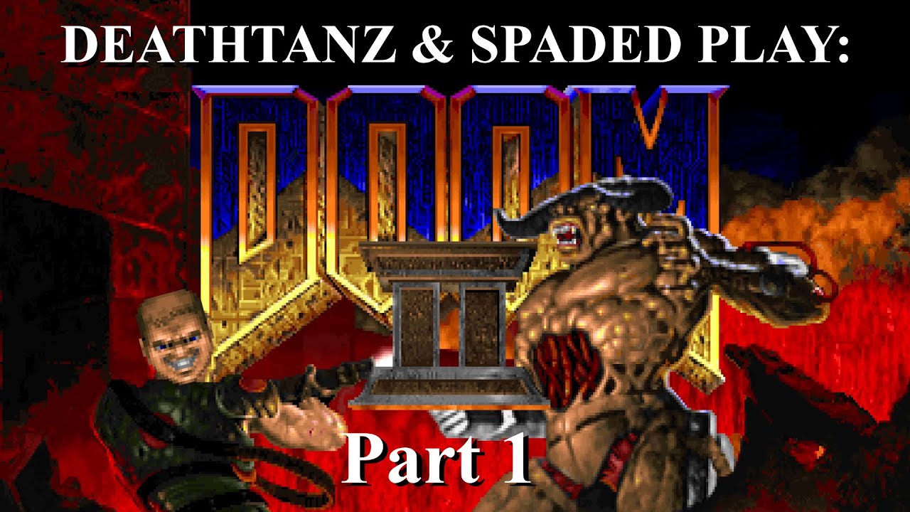 Deathtanz & Spaded Play: Doom 2 - Hell on Earth (Part 1)