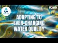 Expert Reveals BEST Techniques For Adapting To Changing Water Quality 