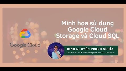 Minh họa sử dụng Google Cloud Storage và Google Cloud SQL