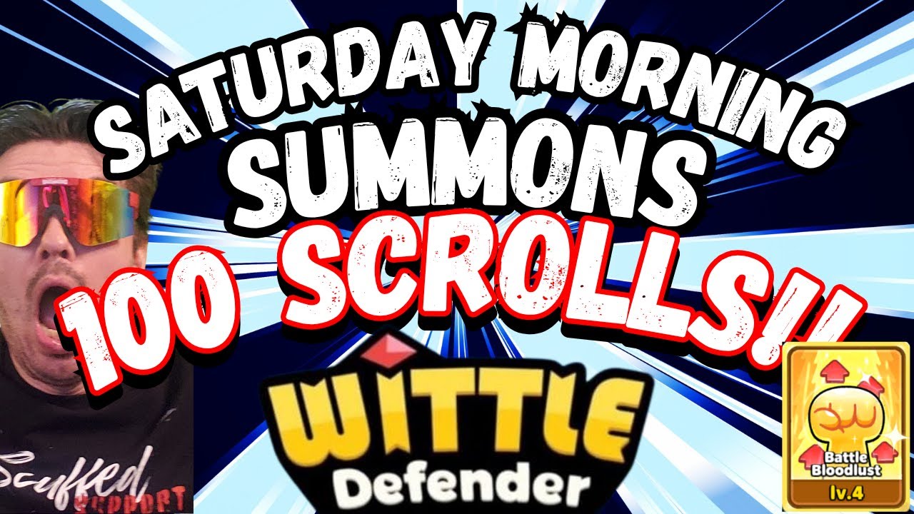 Saturday Morning Summons 100 Scrolls! (Wittle Defender) 