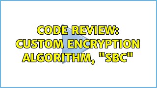 Code Review: Custom encryption algorithm, "SBC"