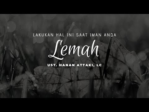 Lakukan Hal Ini Saat Iman Anda Lemah | Ust. Hanan Attaki, Lc