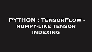 PYTHON : TensorFlow - numpy-like tensor indexing