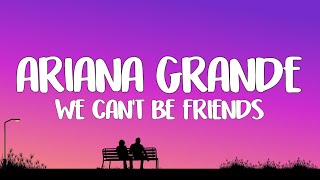 Ariana Grande - we can't be friends (wait for your love) (Lyrics)