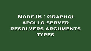 NodeJS : Graphql apollo server resolvers arguments types