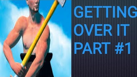 When noob play getting over it first time #1