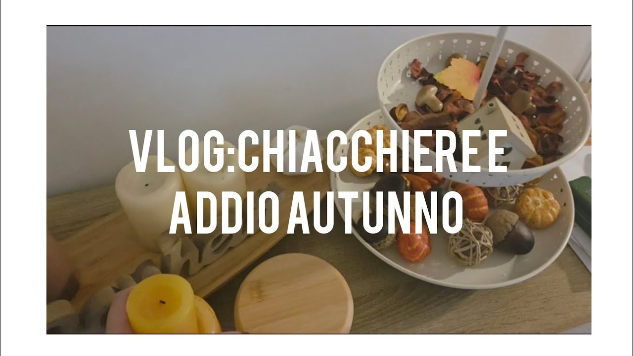Vlog: Chiacchiere e a addio autunno