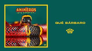 The Animeros - Qué Bárbaro [Official Audio]