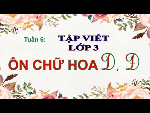 Video Khối 3 - Tuần 6 - Môn Tập viết - Bài Ôn chữ hoa D, Đ/51 - YouTube