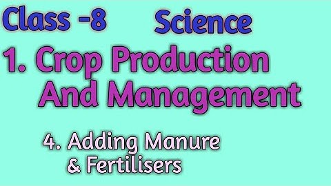 Crop Production and Management, Class 8 Science Chapter 1, Adding manure and fertiliser