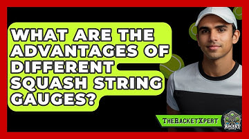 What Are The Advantages Of Different Squash String Gauges? - The Racket Xpert
